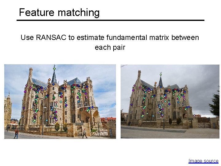 Feature matching Use RANSAC to estimate fundamental matrix between each pair Image source 