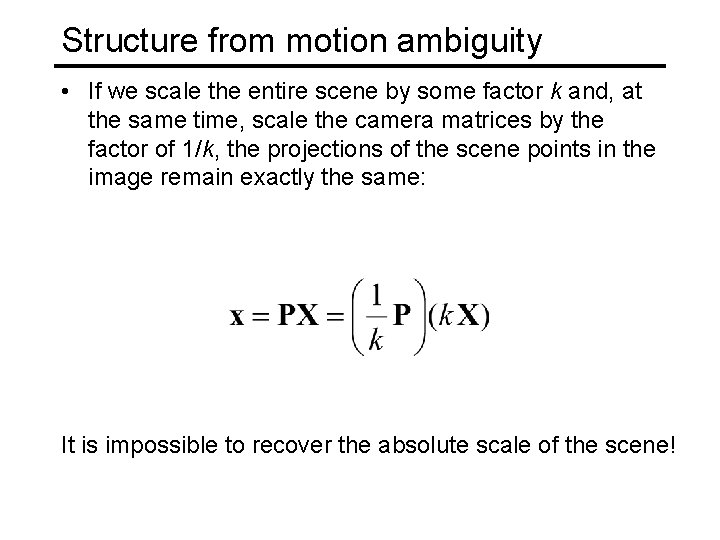 Structure from motion ambiguity • If we scale the entire scene by some factor
