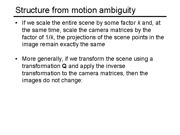 Structure from motion ambiguity • If we scale the entire scene by some factor