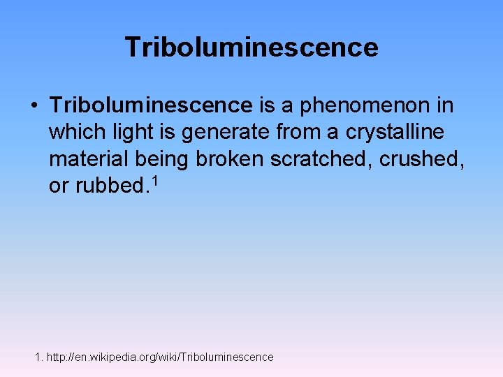 Triboluminescence • Triboluminescence is a phenomenon in which light is generate from a crystalline