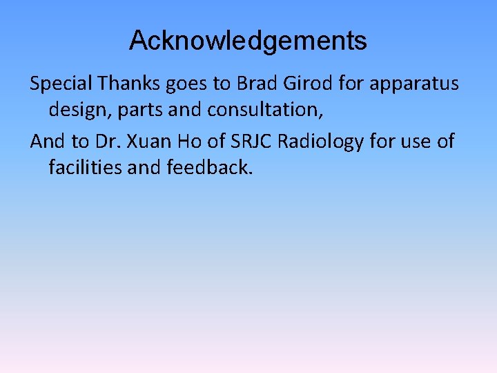 Acknowledgements Special Thanks goes to Brad Girod for apparatus design, parts and consultation, And