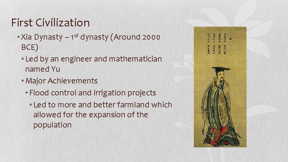 First Civilization • Xia Dynasty – 1 st dynasty (Around 2000 BCE) • Led