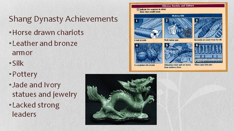 Shang Dynasty Achievements • Horse drawn chariots • Leather and bronze armor • Silk