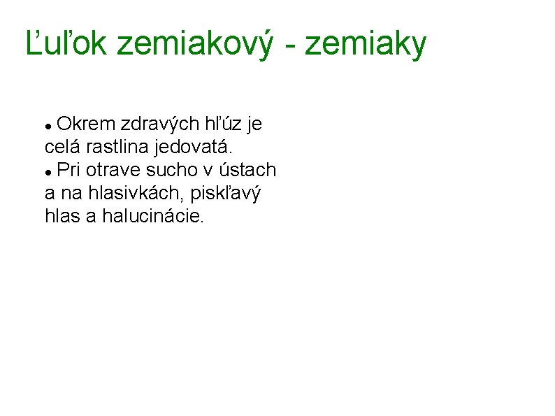 Ľuľok zemiakový - zemiaky Okrem zdravých hľúz je celá rastlina jedovatá. Pri otrave sucho