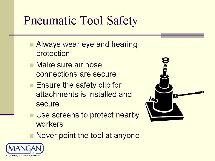Pneumatic Tool Safety Always wear eye and hearing protection n Make sure air hose Pneumatic Tool Safety Always wear eye and hearing protection n Make sure air hose