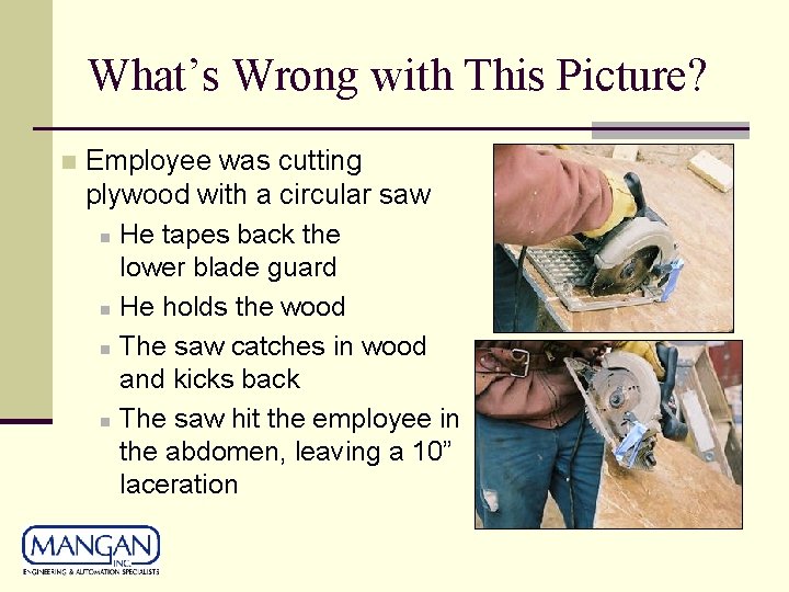 What’s Wrong with This Picture? n Employee was cutting plywood with a circular saw What’s Wrong with This Picture? n Employee was cutting plywood with a circular saw