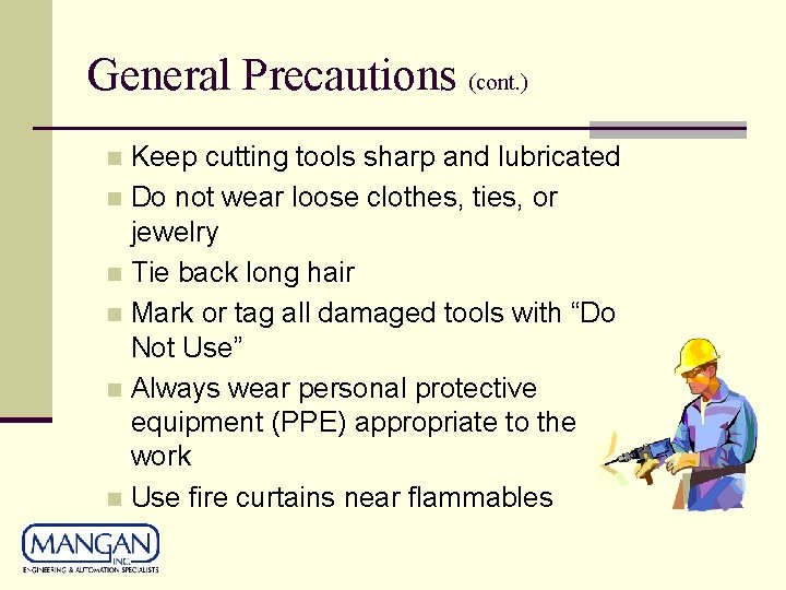 General Precautions (cont. ) Keep cutting tools sharp and lubricated n Do not wear General Precautions (cont. ) Keep cutting tools sharp and lubricated n Do not wear