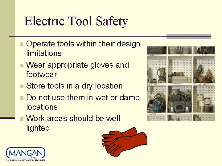 Electric Tool Safety Operate tools within their design limitations n Wear appropriate gloves and Electric Tool Safety Operate tools within their design limitations n Wear appropriate gloves and