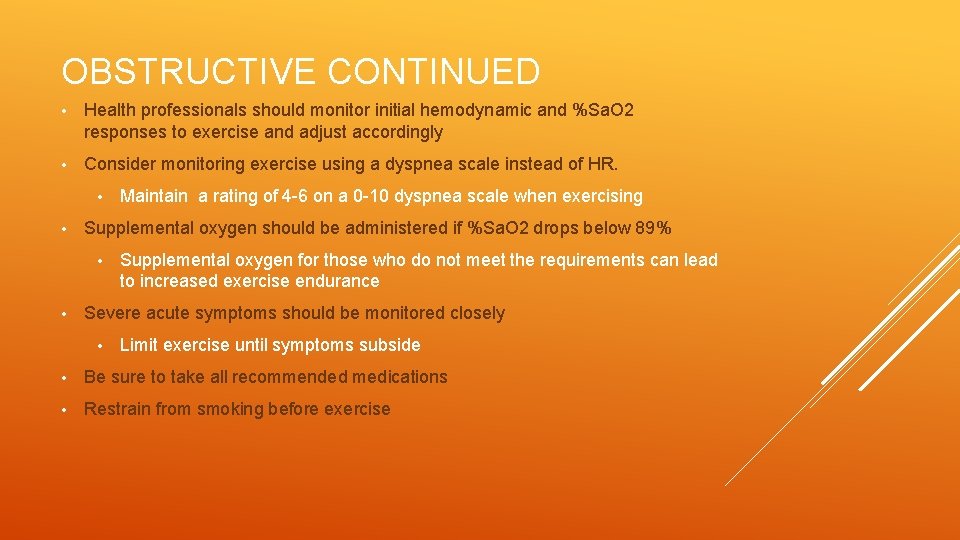 OBSTRUCTIVE CONTINUED • Health professionals should monitor initial hemodynamic and %Sa. O 2 responses