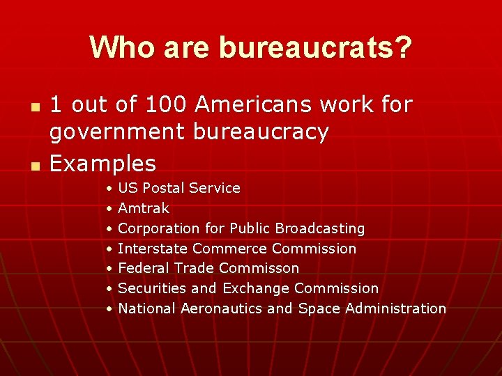 Who are bureaucrats? n n 1 out of 100 Americans work for government bureaucracy