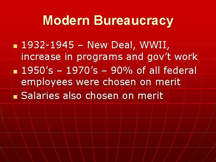 Modern Bureaucracy n n n 1932 -1945 – New Deal, WWII, increase in programs