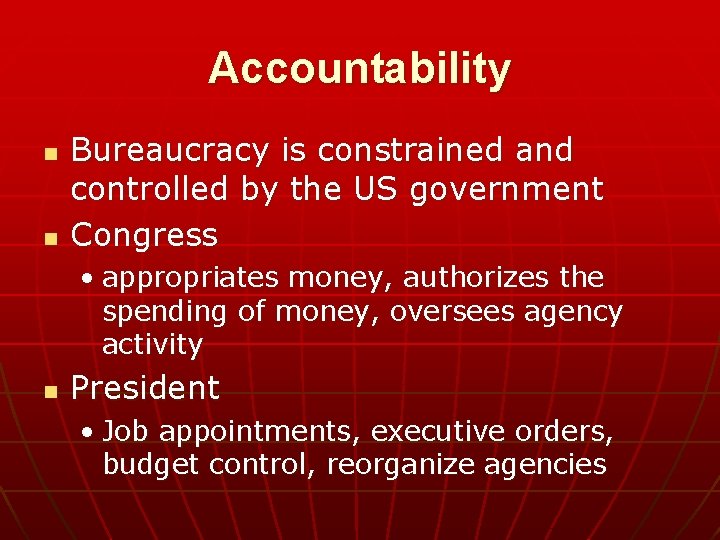 Accountability n n Bureaucracy is constrained and controlled by the US government Congress •