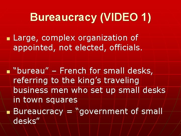 Bureaucracy (VIDEO 1) n n n Large, complex organization of appointed, not elected, officials.