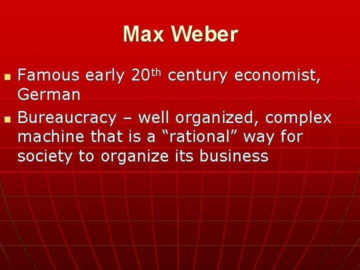 Max Weber n n Famous early 20 th century economist, German Bureaucracy – well