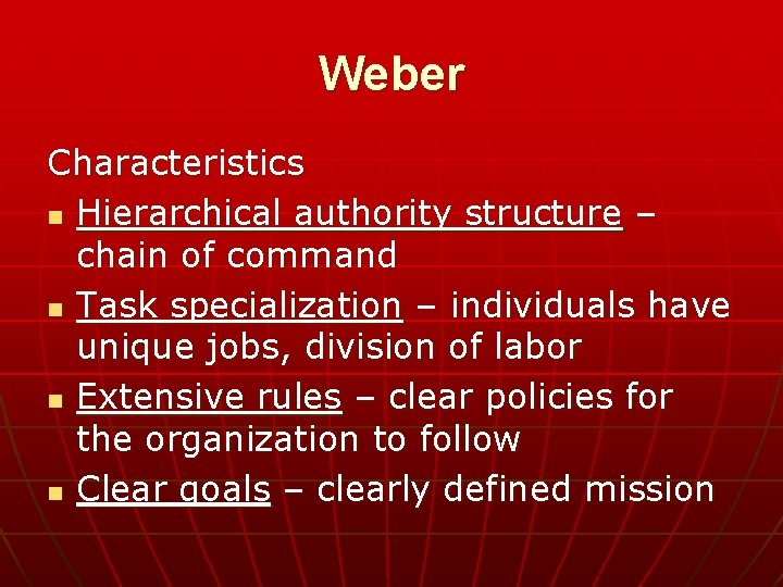 Weber Characteristics n Hierarchical authority structure – chain of command n Task specialization –