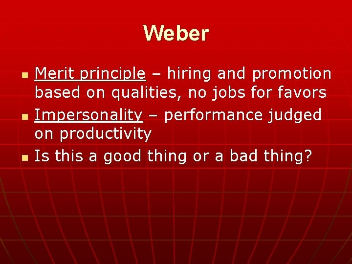 Weber n n n Merit principle – hiring and promotion based on qualities, no