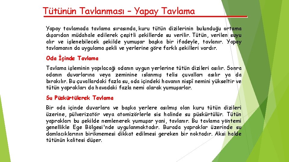 Tütünün Tavlanması – Yapay Tavlama Yapay tavlamada tavlama sırasında, kuru tütün dizilerinin bulunduğu ortama