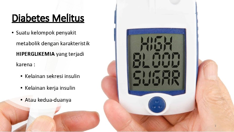 Diabetes Melitus • Suatu kelompok penyakit metabolik dengan karakteristik HIPERGLIKEMIA yang terjadi karena :