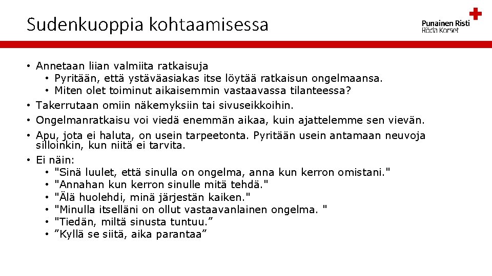 Sudenkuoppia kohtaamisessa • Annetaan liian valmiita ratkaisuja • Pyritään, että ystäväasiakas itse löytää ratkaisun