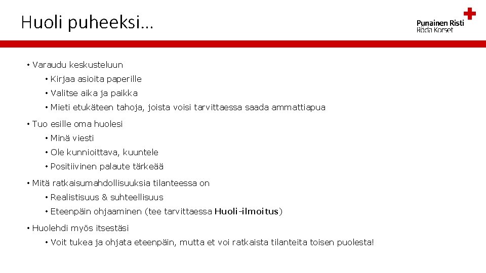 Huoli puheeksi… • Varaudu keskusteluun • Kirjaa asioita paperille • Valitse aika ja paikka