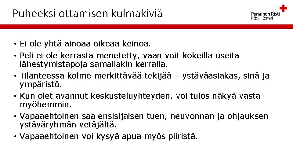 Puheeksi ottamisen kulmakiviä • Ei ole yhtä ainoaa oikeaa keinoa. • Peli ei ole