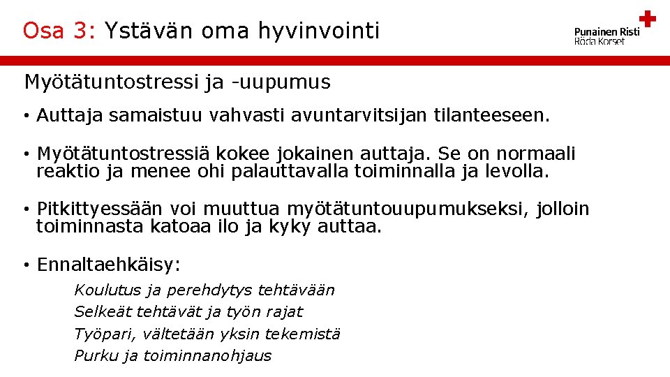 Osa 3: Ystävän oma hyvinvointi Myötätuntostressi ja -uupumus • Auttaja samaistuu vahvasti avuntarvitsijan tilanteeseen.