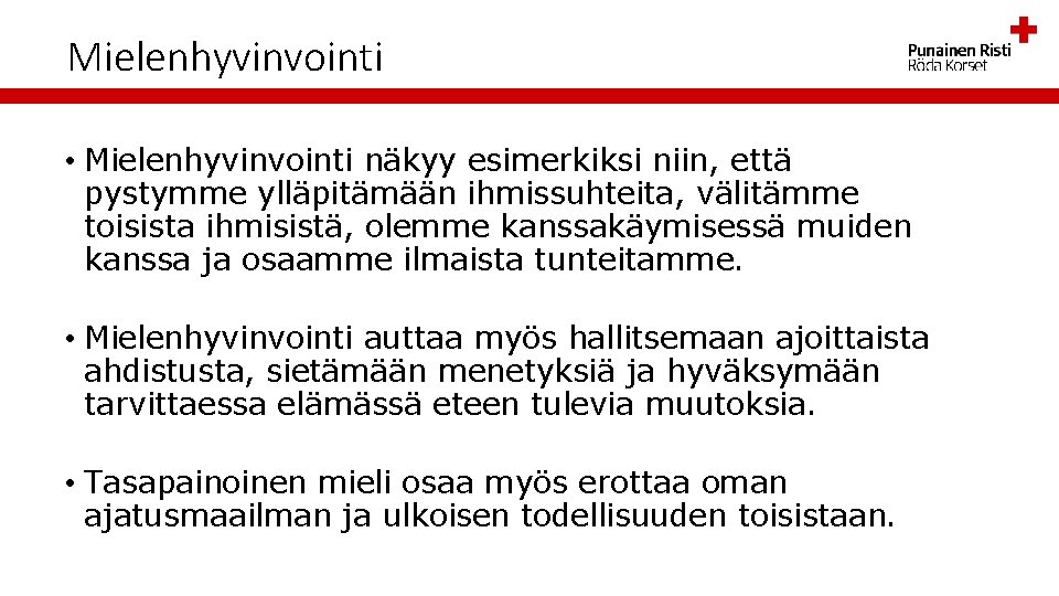 Mielenhyvinvointi • Mielenhyvinvointi näkyy esimerkiksi niin, että pystymme ylläpitämään ihmissuhteita, välitämme toisista ihmisistä, olemme