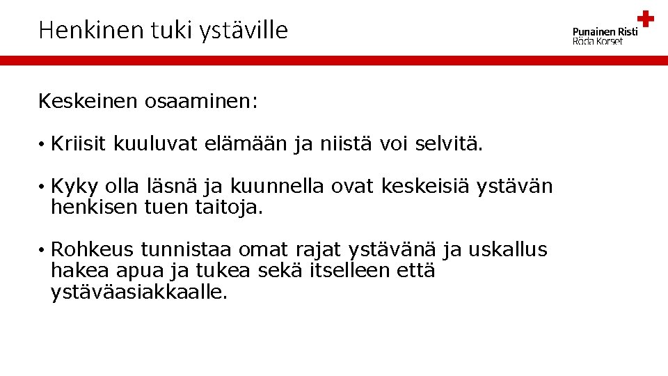 Henkinen tuki ystäville Keskeinen osaaminen: • Kriisit kuuluvat elämään ja niistä voi selvitä. •