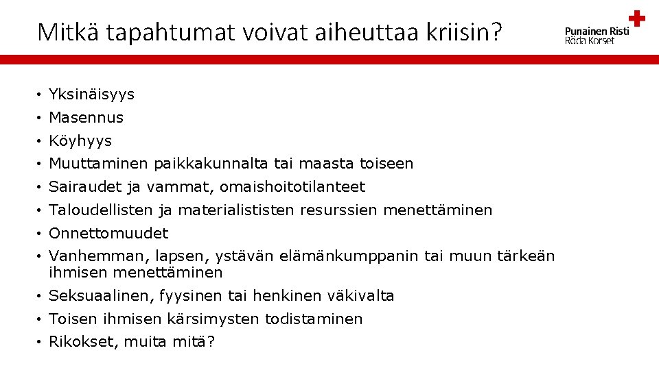 Mitkä tapahtumat voivat aiheuttaa kriisin? • Yksinäisyys • Masennus • Köyhyys • Muuttaminen paikkakunnalta