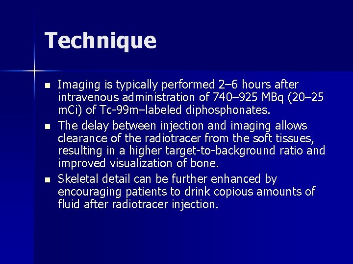 Technique n n n Imaging is typically performed 2– 6 hours after intravenous administration