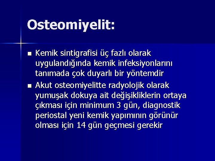 Osteomiyelit: n n Kemik sintigrafisi üç fazlı olarak uygulandığında kemik infeksiyonlarını tanımada çok duyarlı