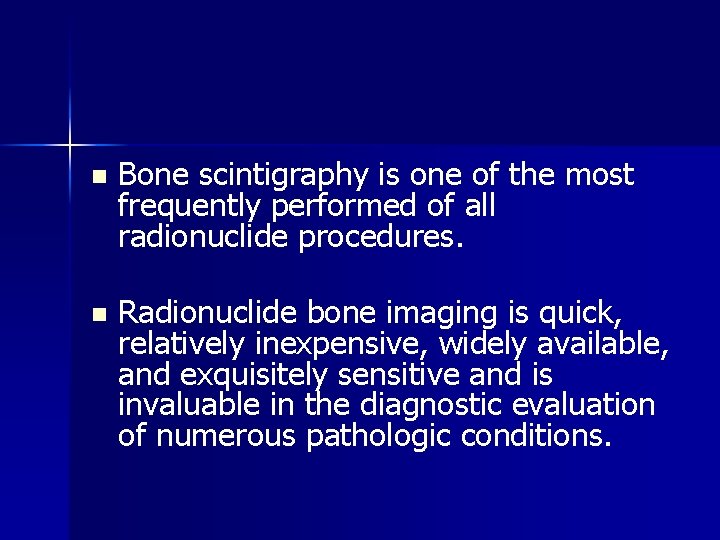 n Bone scintigraphy is one of the most frequently performed of all radionuclide procedures.