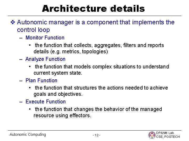 Architecture details v Autonomic manager is a component that implements the control loop –