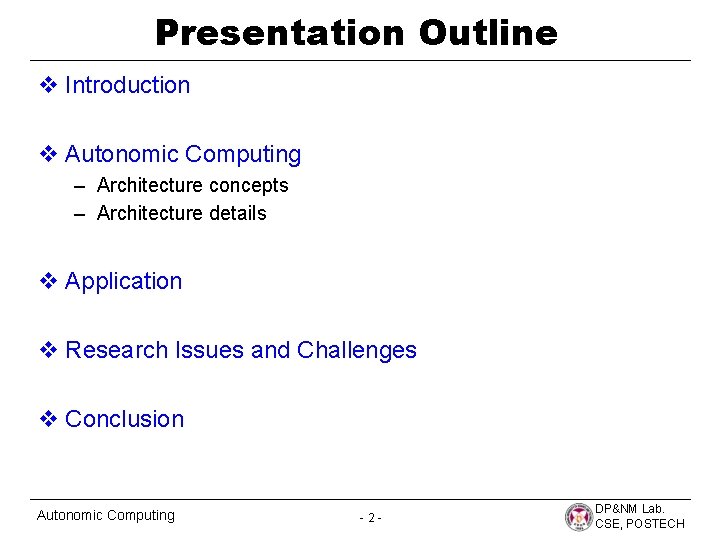 Presentation Outline v Introduction v Autonomic Computing – Architecture concepts – Architecture details v