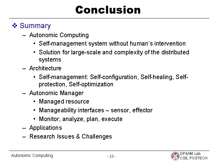 Conclusion v Summary – Autonomic Computing • Self-management system without human’s intervention • Solution