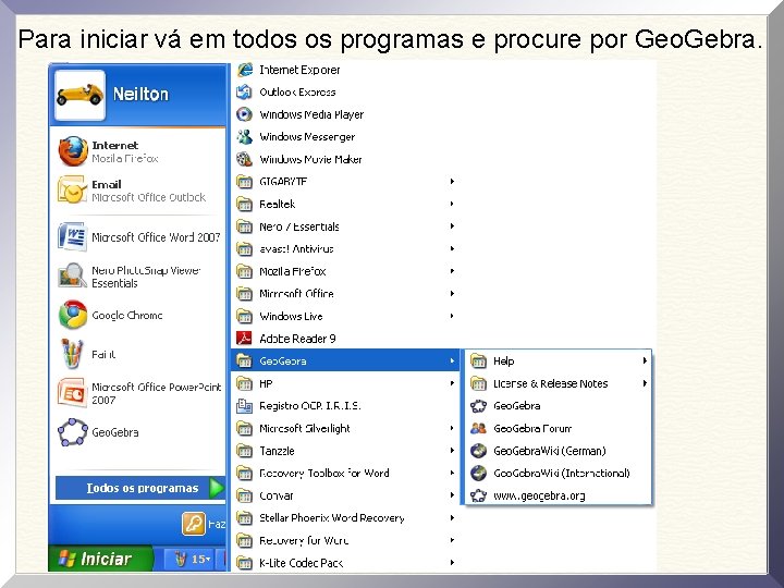 Para iniciar vá em todos os programas e procure por Geo. Gebra. 