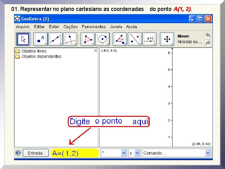 01. Representar no plano cartesiano as coordenadas do ponto A(1, 2). 