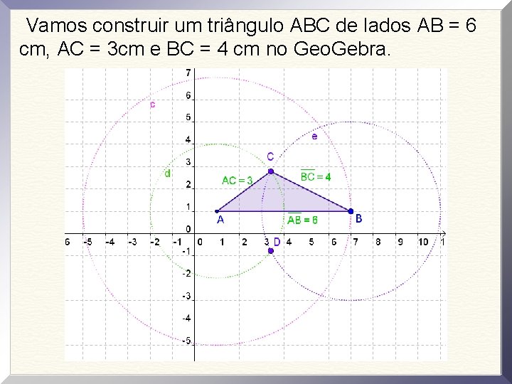 Vamos construir um triângulo ABC de lados AB = 6 cm, AC = 3