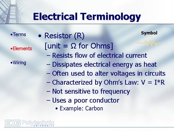Electrical Terminology • Terms • Elements • Wiring • Resistor (R) [unit = Ω