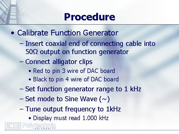 Procedure • Calibrate Function Generator – Insert coaxial end of connecting cable into 50Ω