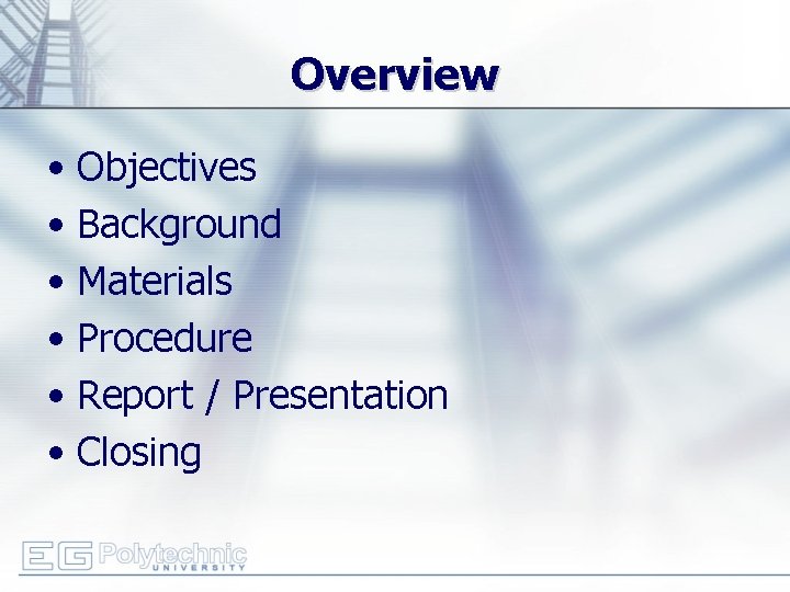 Overview • Objectives • Background • Materials • Procedure • Report / Presentation •