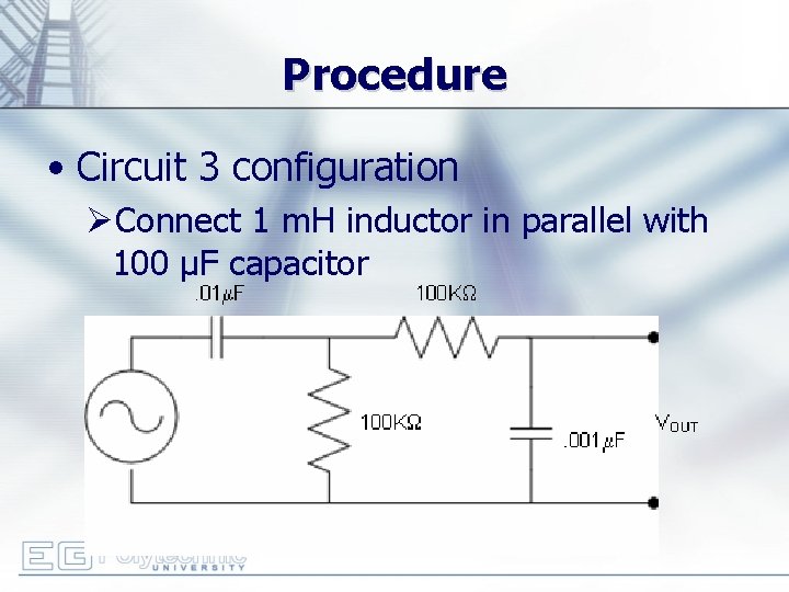 Procedure • Circuit 3 configuration ØConnect 1 m. H inductor in parallel with 100