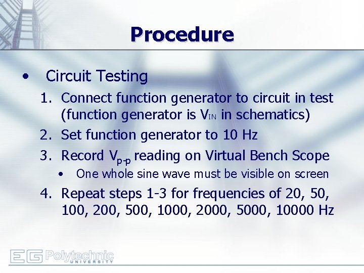 Procedure • Circuit Testing 1. Connect function generator to circuit in test (function generator