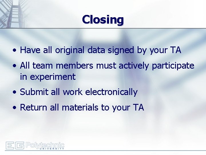 Closing • Have all original data signed by your TA • All team members
