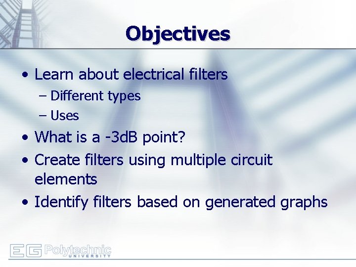 Objectives • Learn about electrical filters – Different types – Uses • What is