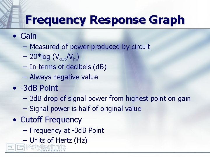 Frequency Response Graph • Gain – – Measured of power produced by circuit 20*log