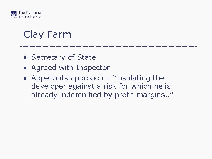 Clay Farm • Secretary of State • Agreed with Inspector • Appellants approach –