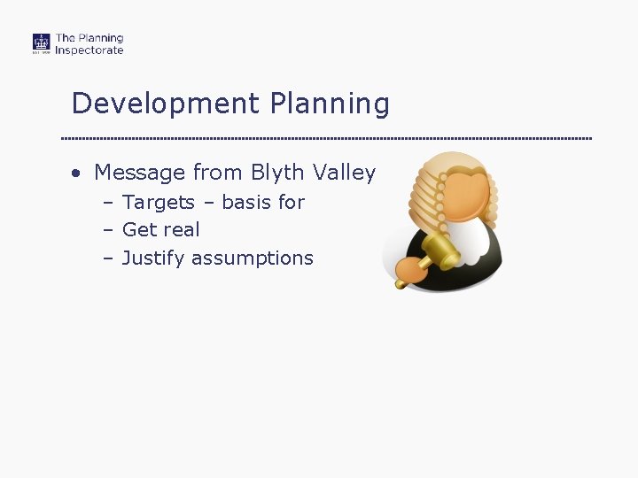 Development Planning • Message from Blyth Valley – Targets – basis for – Get