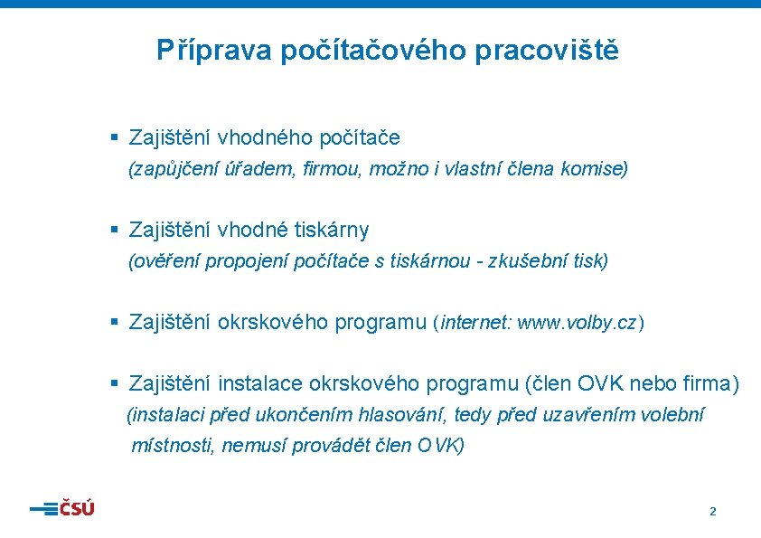 Příprava počítačového pracoviště § Zajištění vhodného počítače (zapůjčení úřadem, firmou, možno i vlastní člena