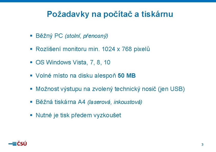 Požadavky na počítač a tiskárnu § Běžný PC (stolní, přenosný) § Rozlišení monitoru min.